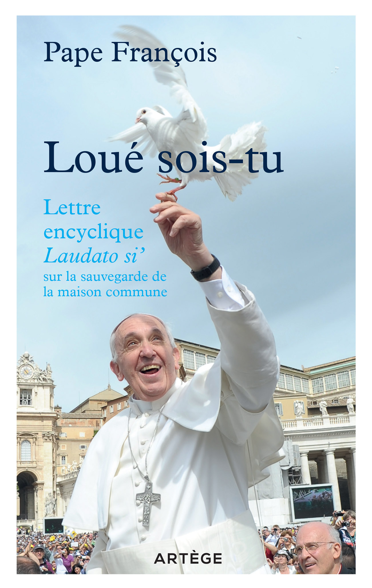 Loué sois-tu. Lettre encyclique Laudato si' sur la sauvegarde de la maison commune