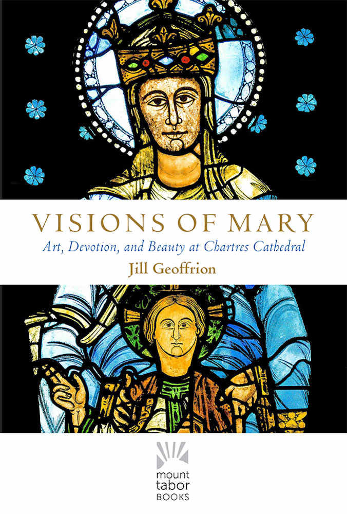 Visions of Mary: Art, Devotion, and Beauty at Chartres Cathedral (Mount Tabor Books) (English Edition)
