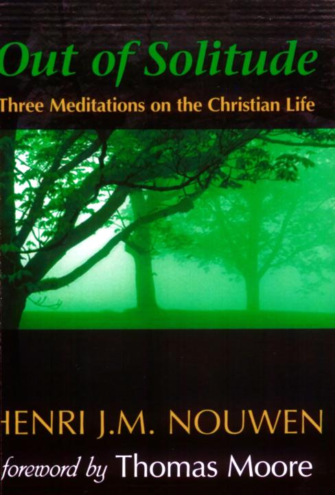 Out of Solitude: Three Meditations on the Christian Life