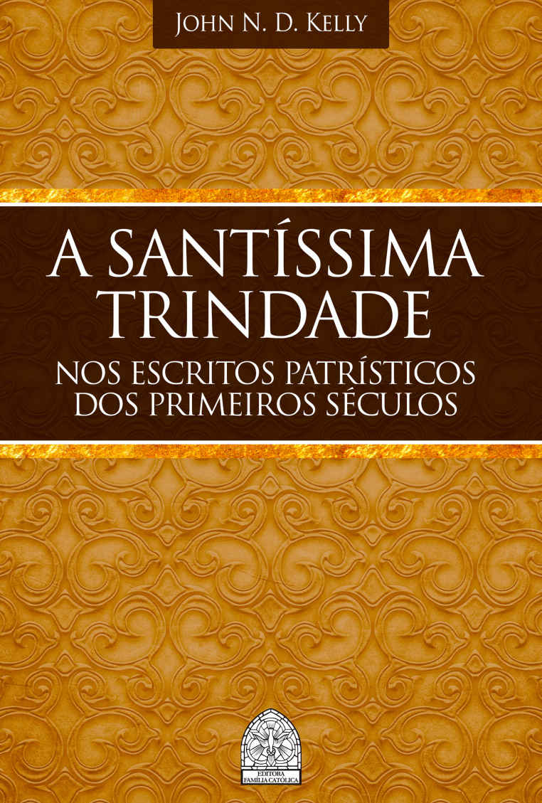 A SANTÍSSIMA TRINDADE NOS ESCRITOS PATRÍSTICOS DOS PRIMEIROS SÉCULOS