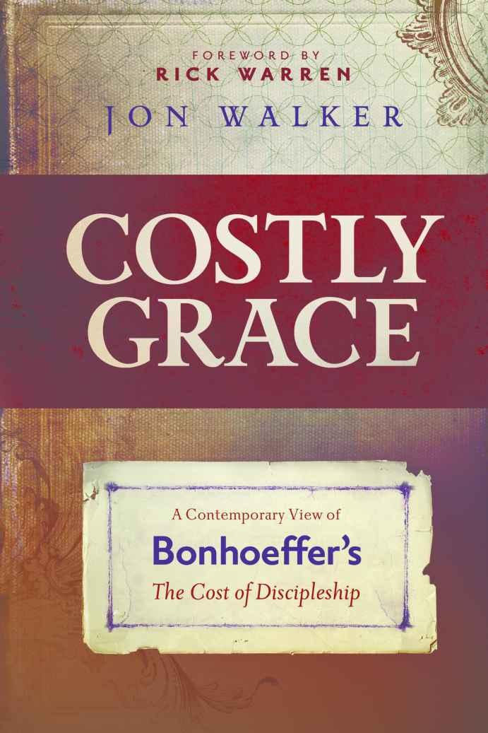 Costly Grace: A Contemporary View of Bonhoeffer's the Cost of Discipleship
