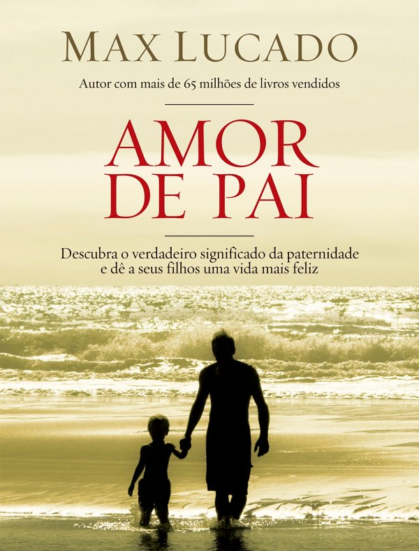 Amor de pai: Descubra o verdadeiro significado da paternidade e dê a seus filhos uma vida feliz