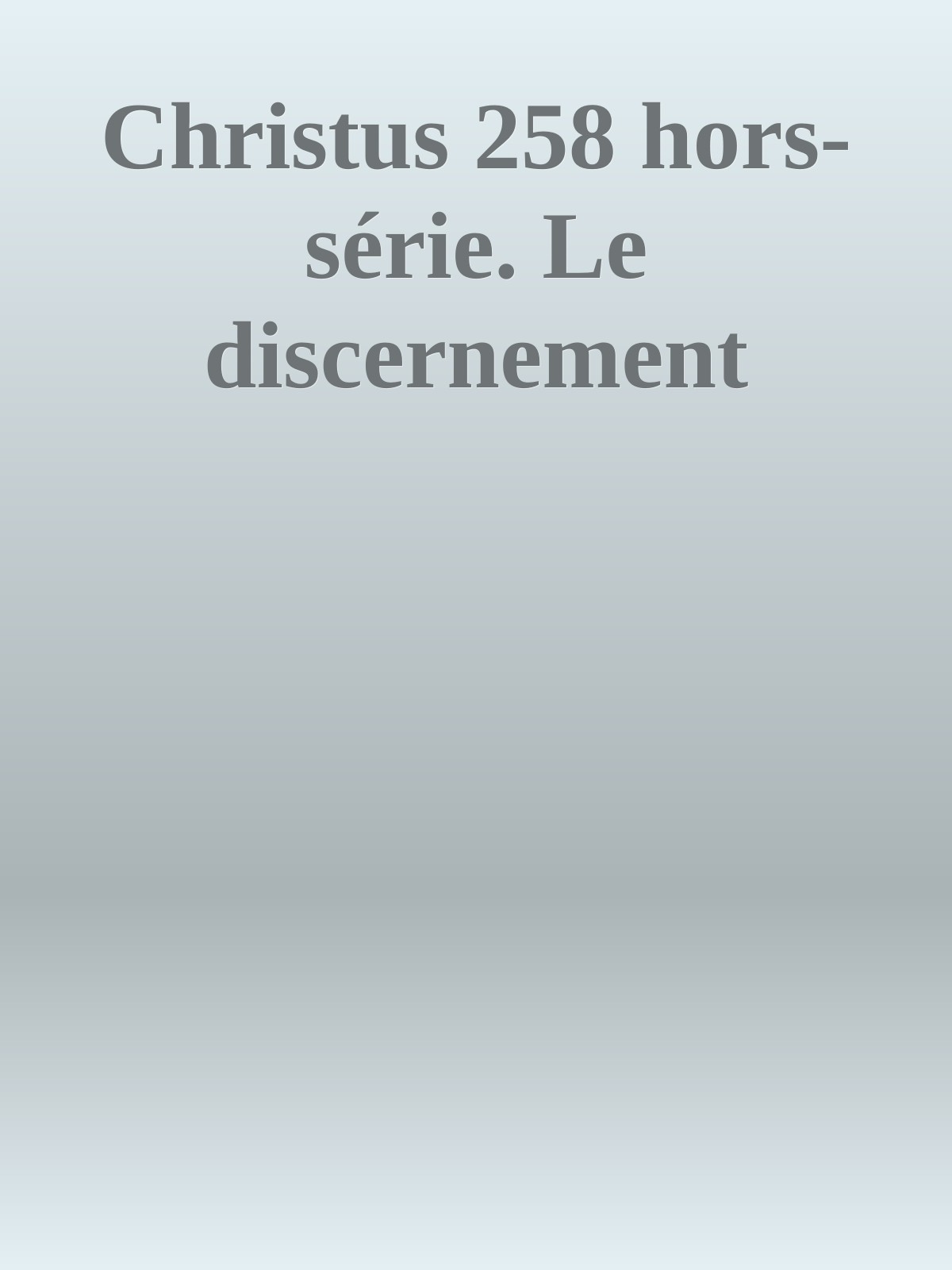 Christus 258 hors-série. Le discernement