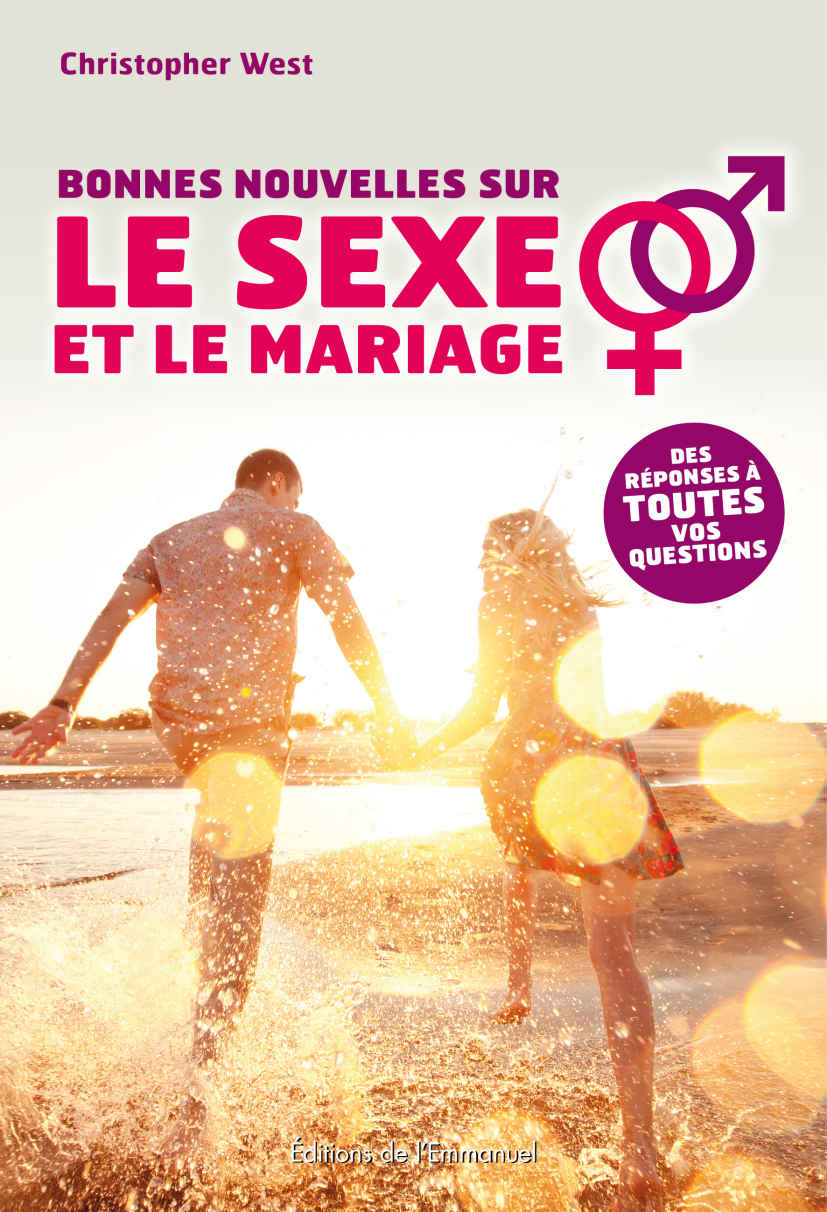 Bonnes nouvelles sur le sexe et le mariage: Des réponses à toutes vos questions (French Edition)