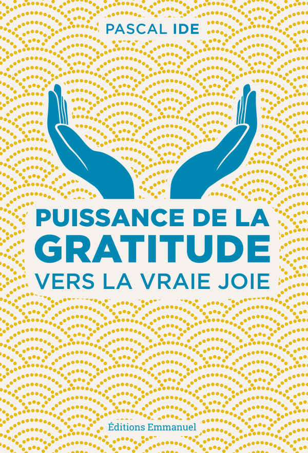 Puissance de la gratitude: Vers la vraie joie (French Edition)