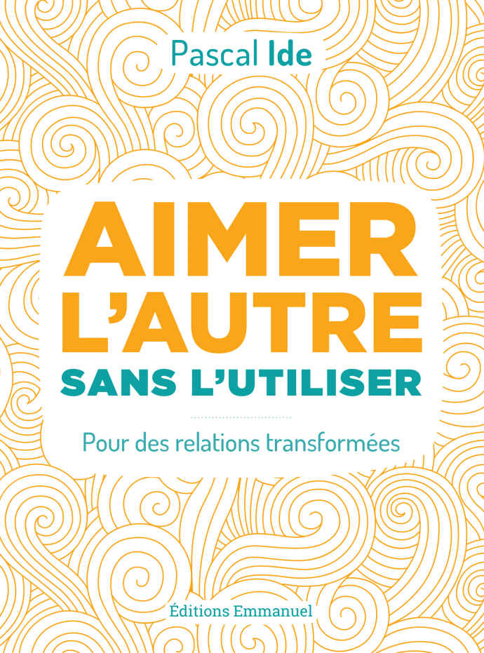 Aimer l'autre sans l'utiliser: Pour des relations transformées (French Edition)