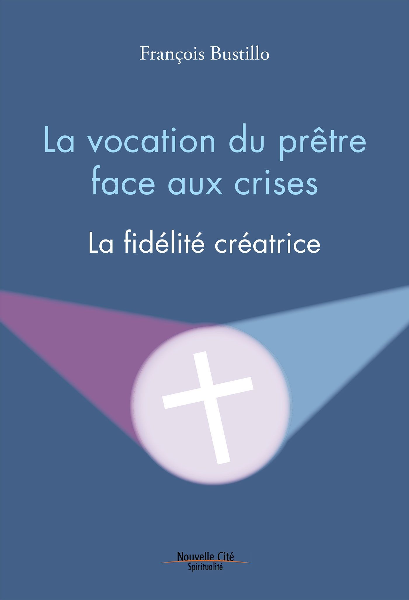 La vocation du prêtre face aux crises: La fidélité créatrice (SPIRITUALITE) (French Edition)