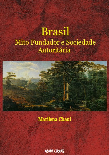 Brasil: Mito Fundador e Sociedade Autoritária
