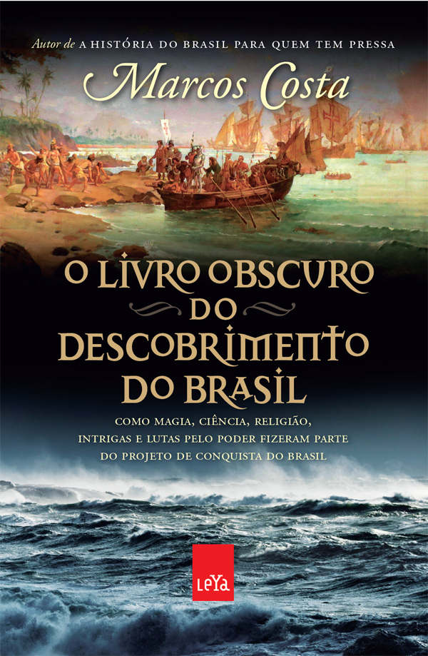O livro obscuro do descobrimento do Brasil: como magia, ciência, religião, intrigas e lutas pelo poder fizeram parte do projeto de conquista do Brasil