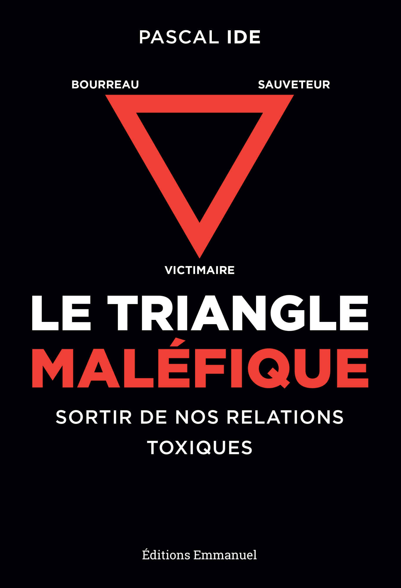 Le triangle maléfique: Sortir de nos relations toxiques