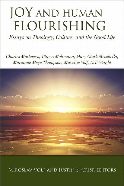 Joy and Human Flourishing: Essays on Theology, Culture and the Good Life