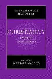 Cambridge History of Christianity: Volume 5, Eastern Christianity