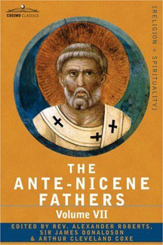 The ANTE-NICENE FATHERS: The Writings of the Fathers Down to A.D. 325, Volume VII Fathers of the Third and Fourth Century - Lactantius, Venantius, ... Teaching and Constitutions, Homily, Liturgies