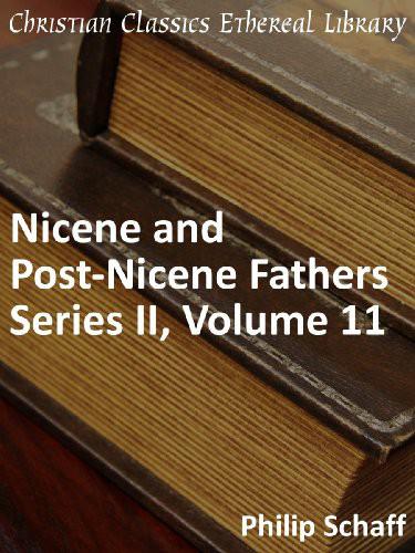 Nicene and Post-Nicene Fathers Series 2, Volume 11 - Enhanced Version