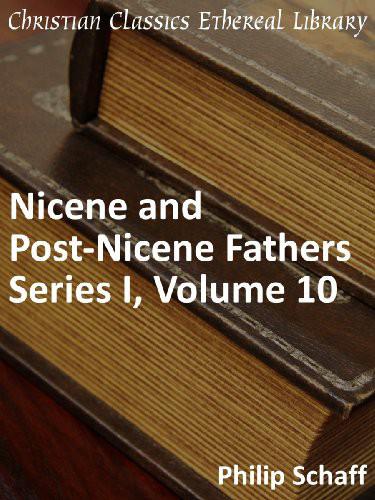 Nicene and Post-Nicene Fathers Series 1, Volume 10 - Enhanced Version