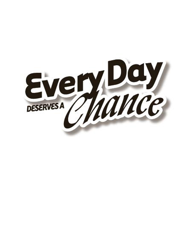 Every Day Deserves a Chance