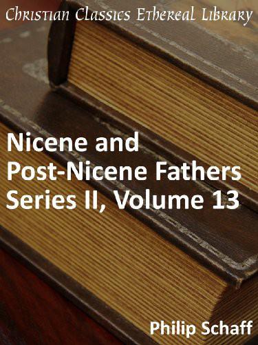 Nicene and Post-Nicene Fathers Series 2, Volume 13 - Enhanced Version