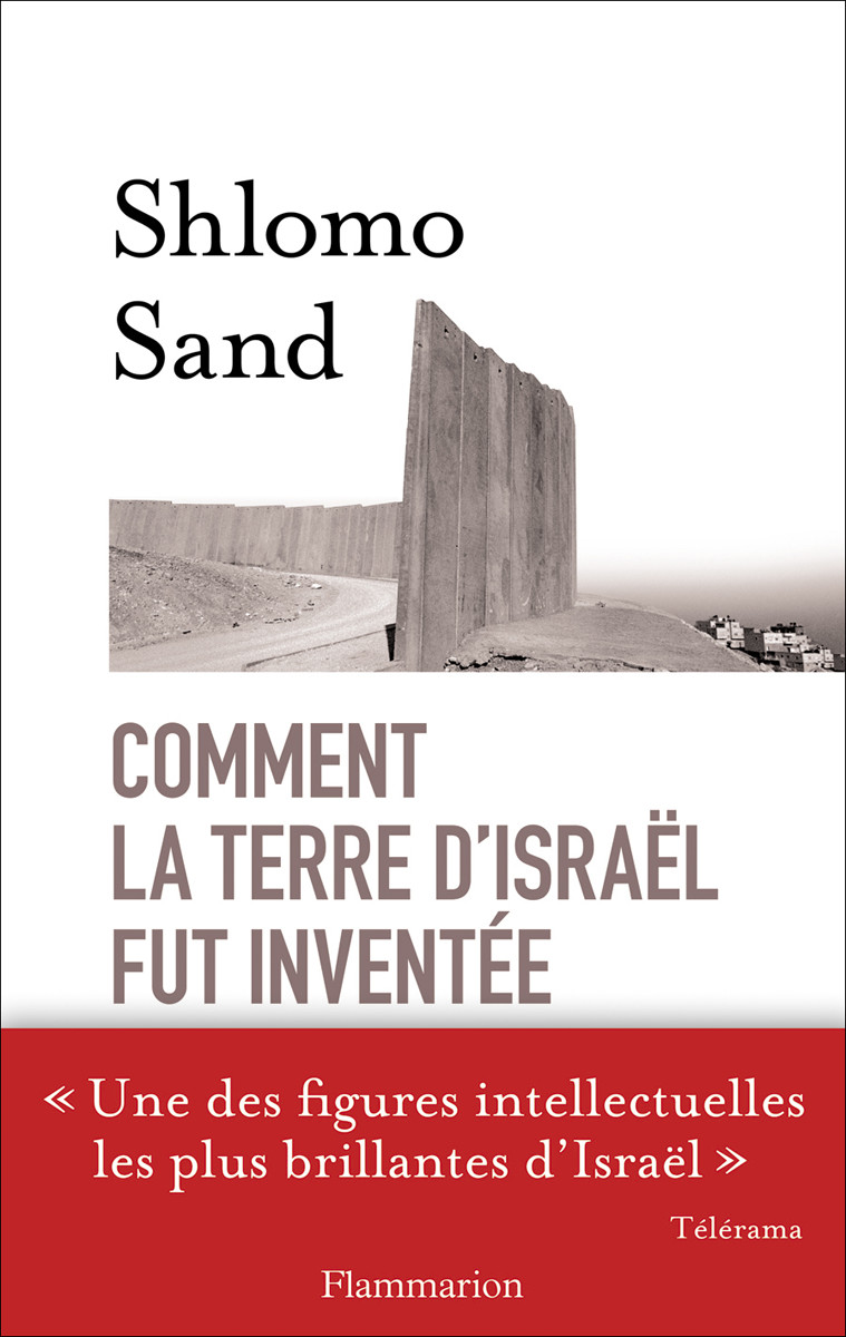 Comment la terre d’Israël fut inventée: De la Terre sainte à la mère patrie