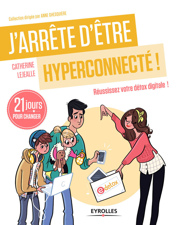 J'arrête d'être hyperconnecté !: Réussissez votre détox digitale ! 21 jours pour changer