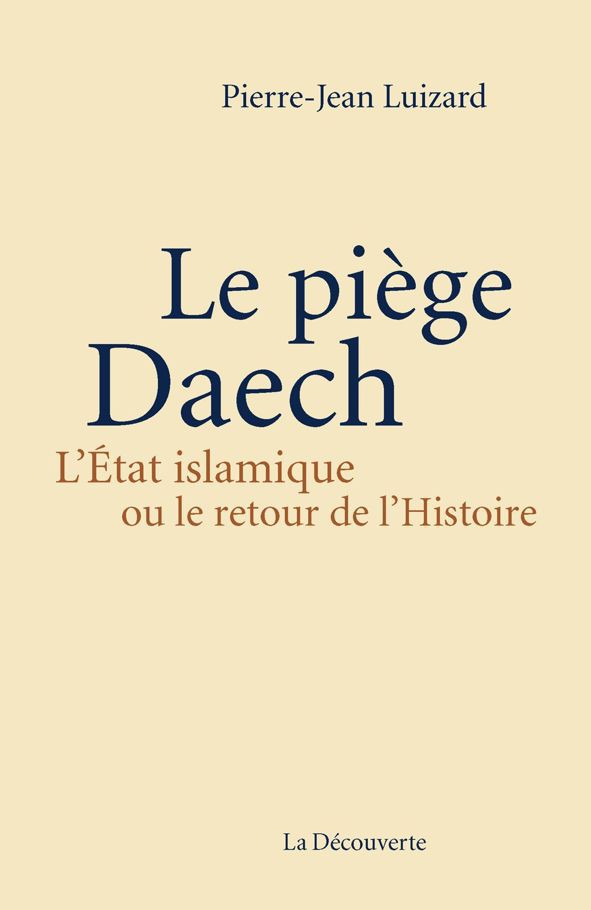 Le piège Daech, L'État islamique ou le retour de l'Histoire