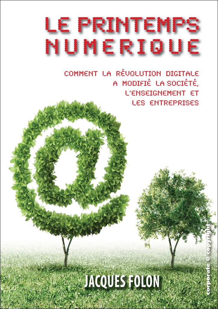 Le printemps numérique: Comment la révolution digitale a modifié la société, l'enseignement et les entreprises