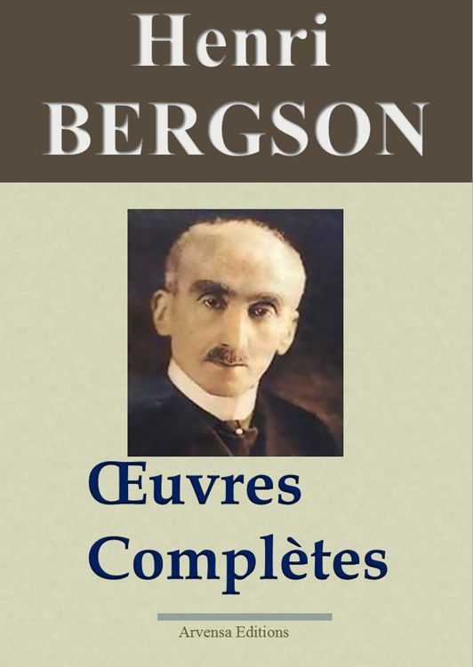 Henri Bergson : Oeuvres complètes et annexes (14 titres annotés) (French Edition)