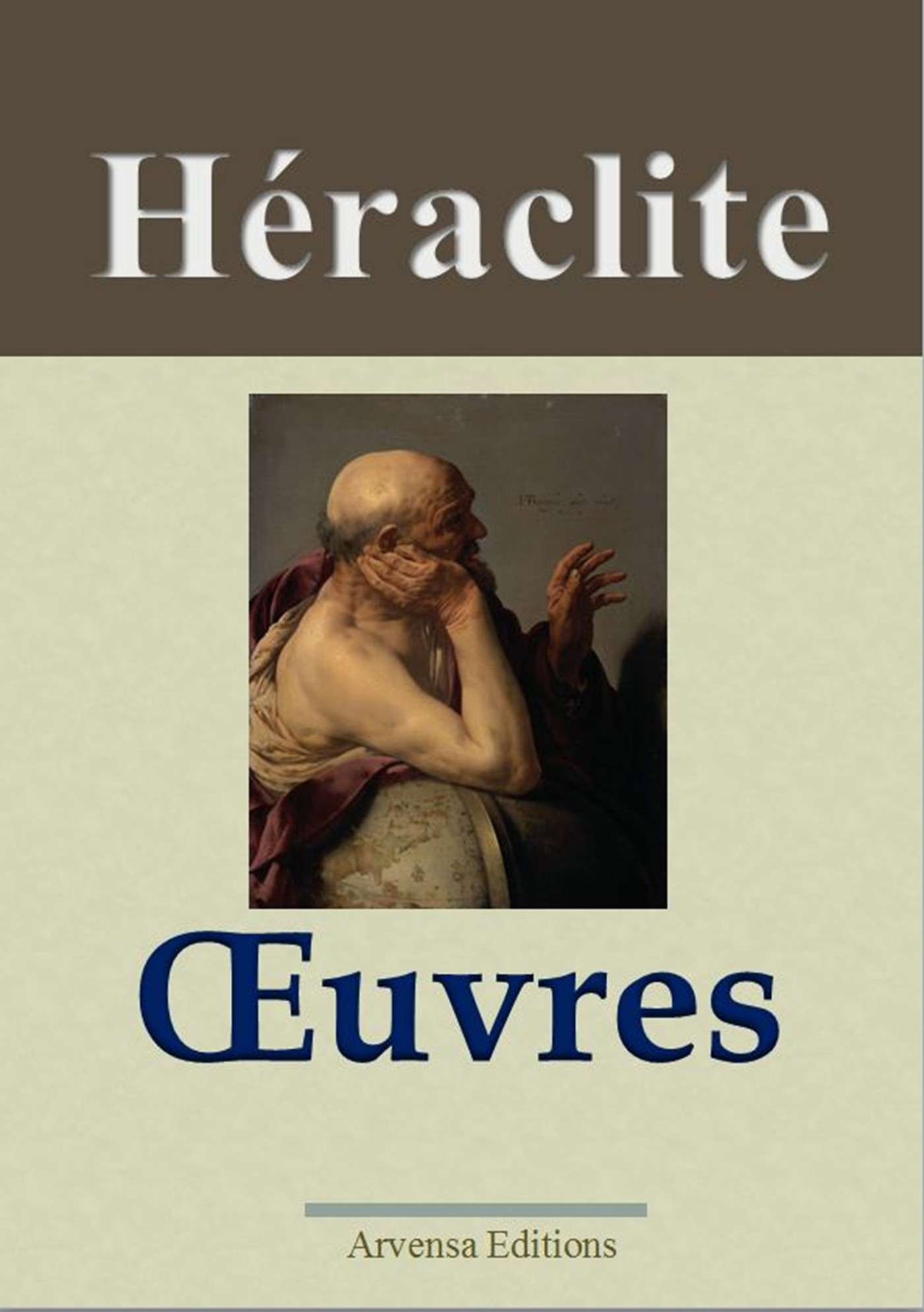 Héraclite : Oeuvres - Arvensa Editions - Annotées et illustrées (French Edition)