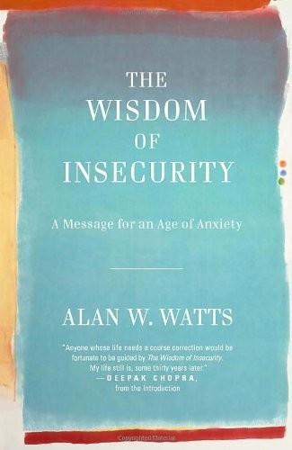 The Wisdom of Insecurity: A Message for an Age of Anxiety