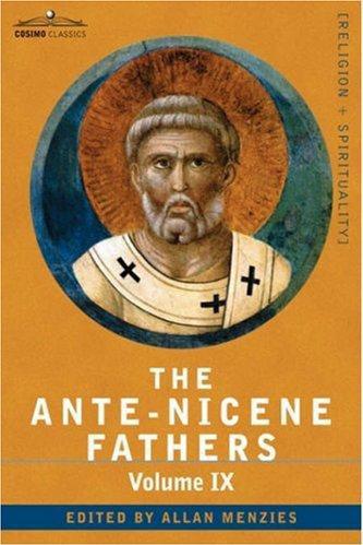 The ANTE-NICENE FATHERS: The Writings of the Fathers Down to A.D. 325, Volume IX Recently Discovered Additions to Early Christian Literature; ... The Apocalypse of Peter, the Visio Pauli